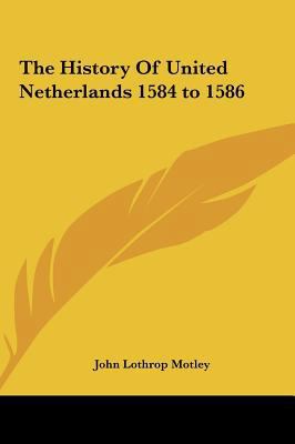 The History Of United Netherlands 1584 to 1586 1161435077 Book Cover