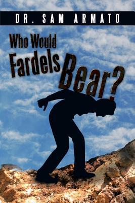 Who Would Fardels Bear? 149316001X Book Cover