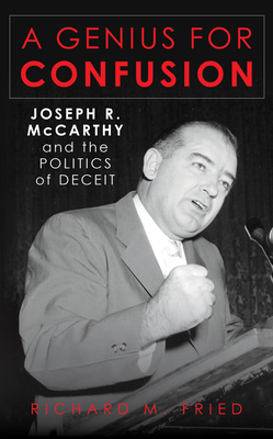 A Genius for Confusion: Joseph R. McCarthy and ... 1538145774 Book Cover