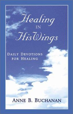 Healing in His Wings: Daily Devotions for Healing 0738828351 Book Cover