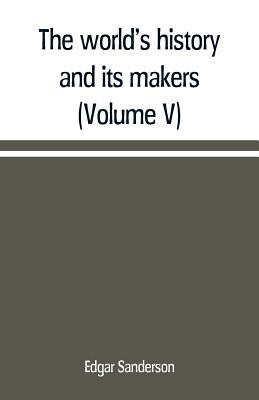 The world's history and its makers (Volume V) 9389169178 Book Cover