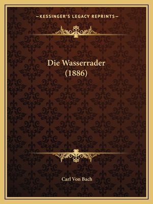Die Wasserrader (1886) [German] 116842254X Book Cover