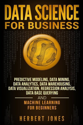 Data Science for Business: Predictive Modeling,... 1727618572 Book Cover
