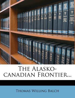 The Alasko-Canadian Frontier... 1278790926 Book Cover