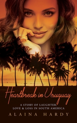 Heartbreak in Uruguay: A story of laughter, lov... 1685152007 Book Cover