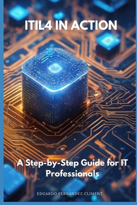 ITIL4 in Action: A Step-by-Step Guide for IT Pr... B0CTHRJS13 Book Cover