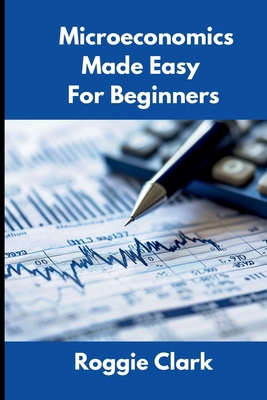 Microeconomics Made Easy For Beginners: Underst... B0GQX645T8 Book Cover