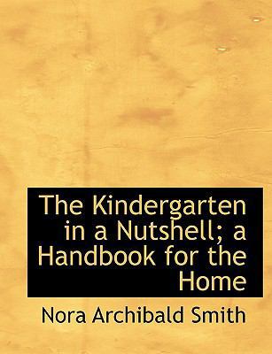 The Kindergarten in a Nutshell; A Handbook for ... [Large Print] 1116655071 Book Cover