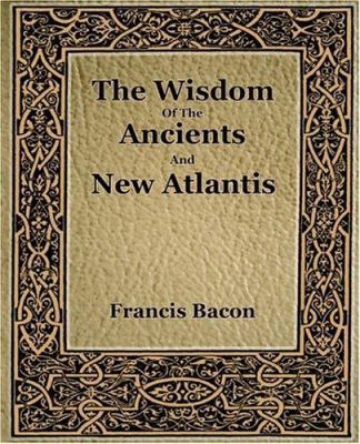 The Wisdom Of The Ancients And New Atlantis (1886) 1594621616 Book Cover