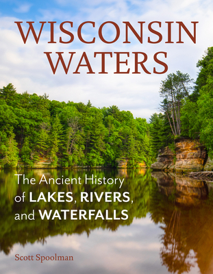 Wisconsin Waters: The Ancient History of Lakes,... 0870209949 Book Cover