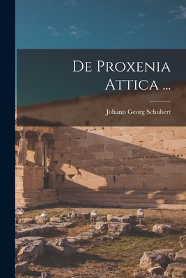 De Proxenia Attica ... [Latin] 1018722076 Book Cover