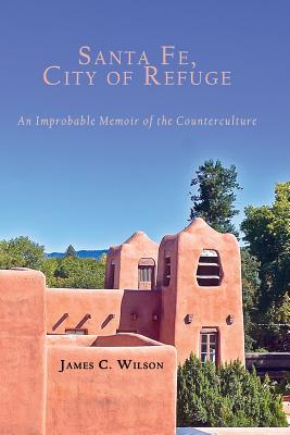 Santa Fe, City of Refuge: An Improbable Memoir ... 1632932563 Book Cover