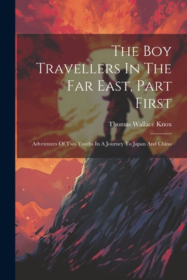 The Boy Travellers In The Far East, Part First:... 1021527033 Book Cover