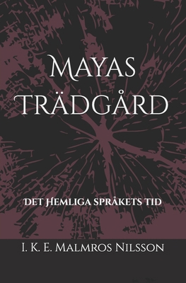 Mayas Trädgård: Det Hemliga Språkets Tid [Swedish] 9198062107 Book Cover