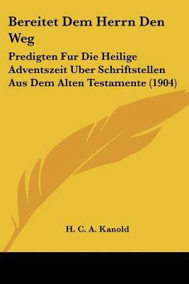 Bereitet Dem Herrn Den Weg: Predigten Fur Die H... [German] 1160323100 Book Cover