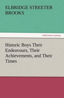 Historic Boys Their Endeavours, Their Achieveme... 3847223216 Book Cover