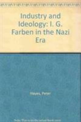 Industry and Ideology: I. G. Farben in the Nazi... 0521329485 Book Cover