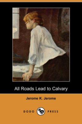 All Roads Lead to Calvary (Dodo Press) 1406527408 Book Cover