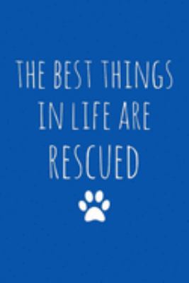 Paperback The Best Things in Life Are Rescued : Dot Grid Journal, 110 Pages, 6X9 Inches, Rescue Animal Quote on Blue Matte Cover, Dotted Notebook, Bullet Journaling, Lettering, Field Notes, Journal for Teens Women Men Girls Boys Kids Family Friends Book