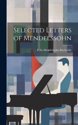 Selected Letters of Mendelssohn 1019899999 Book Cover