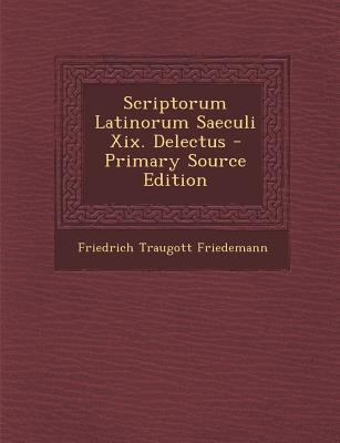 Scriptorum Latinorum Saeculi XIX. Delectus [Latin] 1294680072 Book Cover