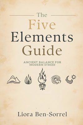 The Five Elements Guide: Ancient Balance for Mo... 9376556313 Book Cover