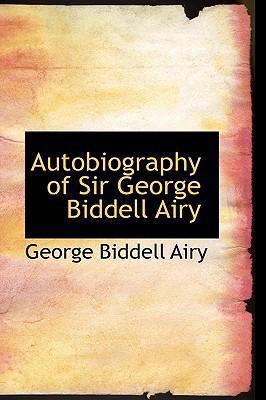 Autobiography of Sir George Biddell Airy 0554308495 Book Cover