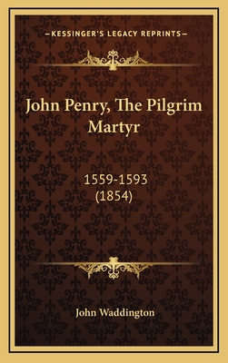 John Penry, The Pilgrim Martyr: 1559-1593 (1854) 1166656977 Book Cover