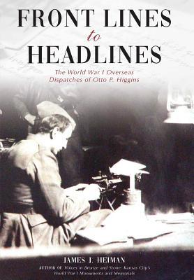 Front Lines to Headlines: The World War I Overs... 1942337086 Book Cover