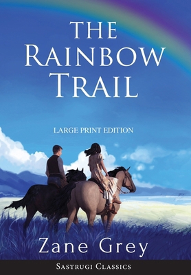 The Rainbow Trail (Annotated) LARGE PRINT [Large Print] 1649220324 Book Cover