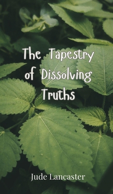 The Tapestry of Dissolving Truths 3690802032 Book Cover