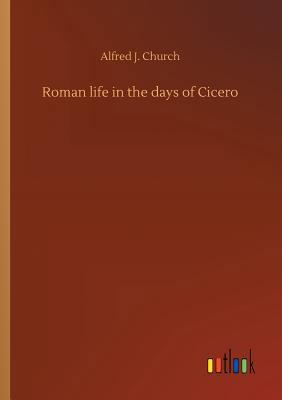 Roman life in the days of Cicero 3734022045 Book Cover