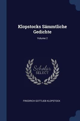Klopstocks Sämmtliche Gedichte; Volume 2 1377157490 Book Cover