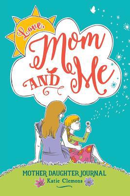 Love, Mom and Me: Mother Daughter Journal 1633360024 Book Cover