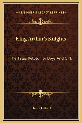 King Arthur's Knights: The Tales Retold For Boy... 1169309801 Book Cover