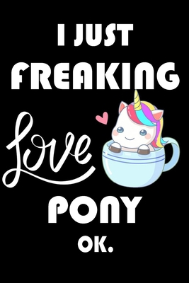 Paperback I Just Freaking Love Pony Ok.: Notebook: and Journal, "6*9" 160 black pages notebook/journal with lined and blank pages: Funny saying Pony Cover, ... Notebook, planner, sketchbooks, and journaL. Book