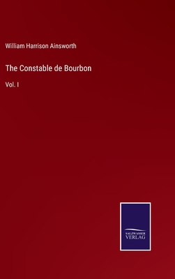 The Constable de Bourbon: Vol. I 3752580119 Book Cover