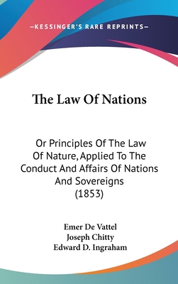 The Law Of Nations: Or Principles Of The Law Of... 054896923X Book Cover