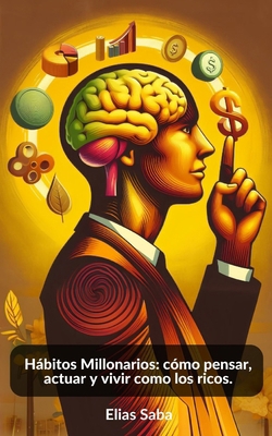 Hábitos millonarios: Cómo pensar, actuar y vivi... [Spanish] B0CX98CFMG Book Cover