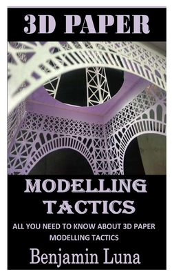 3D Paper Modlling Tactics: All You Need To Know... B09TGGG9YM Book Cover