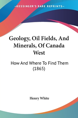 Geology, Oil Fields, And Minerals, Of Canada We... 1104242737 Book Cover