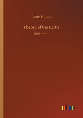 Theory of the Earth: Volume 1 3752306882 Book Cover