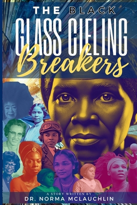 The Black Glass Ceiling Breakers: Inspiring the... 1966163991 Book Cover
