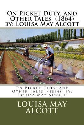 On Picket Duty, and Other Tales (1864) by: Loui... 1981417567 Book Cover