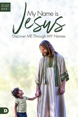 My Name Is Jesus: Discover Me Through My Names 0768445388 Book Cover