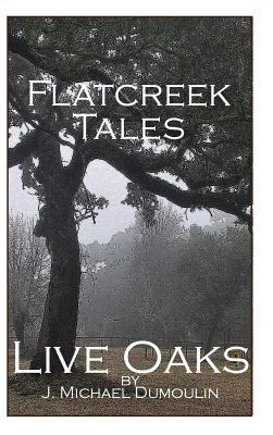 Flatcreek Tales, "Live Oaks" 1320882056 Book Cover