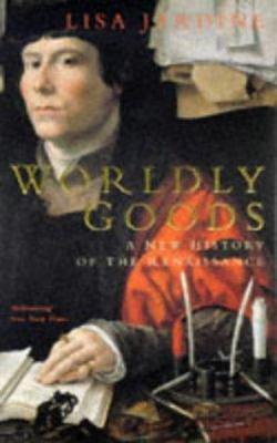 Worldly Goods: A New History of the Renaissance 0333674464 Book Cover