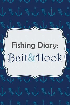 Fishing Diary: Bait & Hook 1497526434 Book Cover