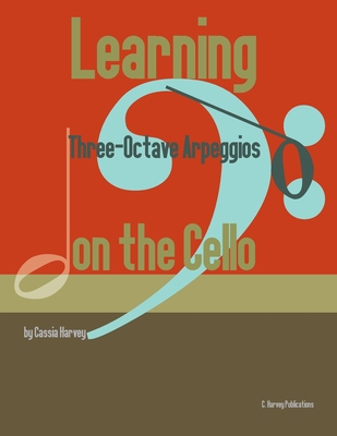 Learning Three-Octave Arpeggios on the Cello 1635231736 Book Cover