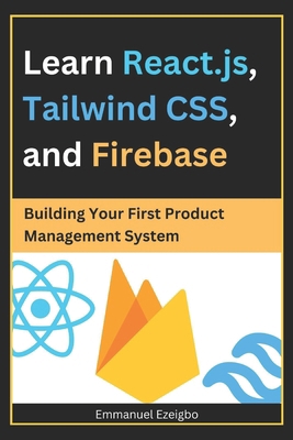 Learn React.js, Tailwind CSS, and Firebase: Bui... B0D77M5YQN Book Cover